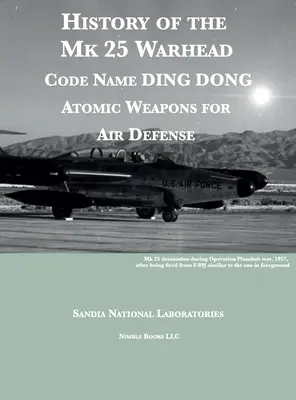 Historia głowicy Mk 25: Nazwa kodowa DING DONG, głowice atomowe do obrony przeciwlotniczej - History of the Mk 25 Warhead: Code Name DING DONG, Atomic Warheads for Air Defense