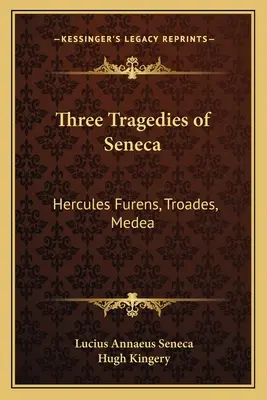 Trzy tragedie Seneki: Hercules Furens, Troades, Medea - Three Tragedies of Seneca: Hercules Furens, Troades, Medea