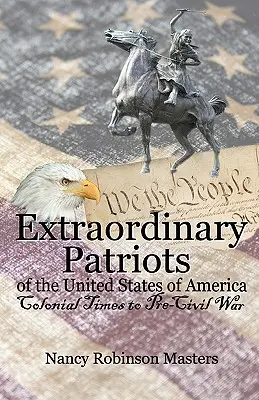 Niezwykli patrioci Stanów Zjednoczonych Ameryki: Od czasów kolonialnych do wojny secesyjnej - Extraordinary Patriots of the United States of American: Colonial Times to Pre-Civil War