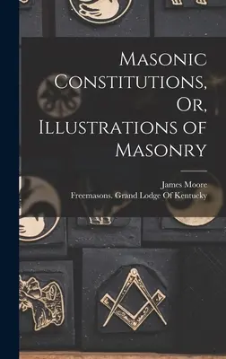 Konstytucje masońskie, czyli ilustracje masonerii - Masonic Constitutions, Or, Illustrations of Masonry