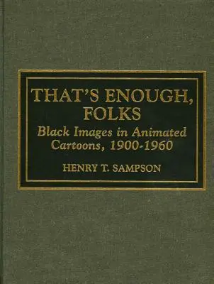 That's Enough Folks: Czarne obrazy w animowanych kreskówkach, 1900-1960 - That's Enough Folks: Black Images in Animated Cartoons, 1900-1960