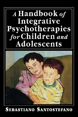 Podręcznik psychoterapii integracyjnej dla dzieci i młodzieży - A Handbook of Integrative Psychotherapies for Children and Adolescents