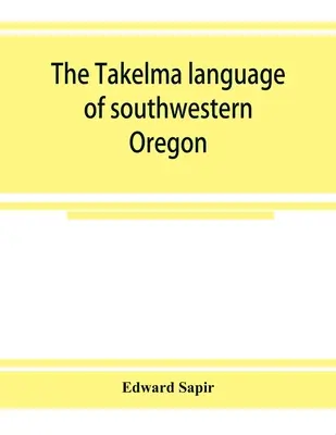 Język Takelma z południowo-zachodniego Oregonu - The Takelma language of southwestern Oregon