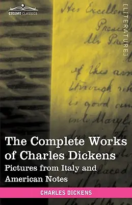 Dzieła wszystkie Charlesa Dickensa (w 30 tomach, ilustrowane): Obrazy z Włoch i amerykańskie notatki - The Complete Works of Charles Dickens (in 30 Volumes, Illustrated): Pictures from Italy and American Notes