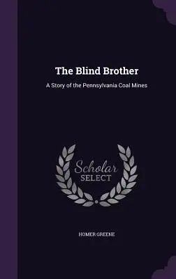Ślepy brat: Historia kopalni węgla w Pensylwanii - The Blind Brother: A Story of the Pennsylvania Coal Mines