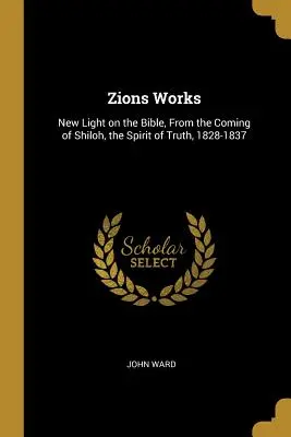 Zions Works: Nowe światło na Biblię, Od nadejścia Shiloh, Duch Prawdy, 1828-1837 - Zions Works: New Light on the Bible, From the Coming of Shiloh, the Spirit of Truth, 1828-1837