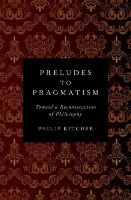 Preludia do pragmatyzmu: W stronę rekonstrukcji filozofii - Preludes to Pragmatism: Toward a Reconstruction of Philosophy