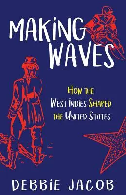 Making Waves: Jak Indie Zachodnie ukształtowały Stany Zjednoczone - Making Waves: How the West Indies Shaped the United States