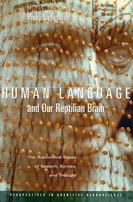 Ludzki język i nasz gadzi mózg: Podkorowe podstawy mowy, składni i myślenia - Human Language and Our Reptilian Brain: The Subcortical Bases of Speech, Syntax, and Thought