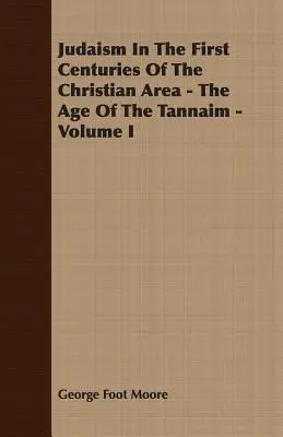 Judaizm w pierwszych wiekach chrześcijaństwa - Wiek Tannaim - Tom I - Judaism In The First Centuries Of The Christian Area - The Age Of The Tannaim - Volume I