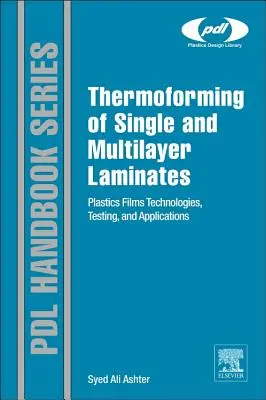 Termoformowanie laminatów jedno- i wielowarstwowych: Technologie, testy i zastosowania folii z tworzyw sztucznych - Thermoforming of Single and Multilayer Laminates: Plastic Films Technologies, Testing, and Applications