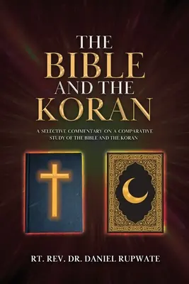 Biblia i Koran: Wybiórczy komentarz do studium porównawczego Biblii i Koranu - The Bible and the Koran: A Selective Commentary on a Comparative Study of the Bible and the Koran