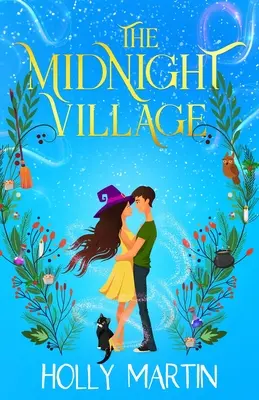 The Midnight Village: Cudownie czarujący romans o czarownicach, który lśni magią i miłością - The Midnight Village: A gorgeously enchanting witchy romance that sparkles with magic and love