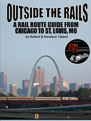 Poza torami: Przewodnik po trasach kolejowych z Chicago do St. Louis, MO - Outside the Rails: A Rail Route Guide from Chicago to St. Louis, MO