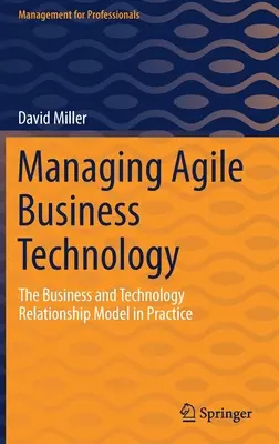 Managing Agile Business Technology: Model relacji biznesowych i technologicznych w praktyce - Managing Agile Business Technology: The Business and Technology Relationship Model in Practice