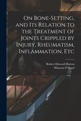 O zrastaniu się kości i jego związku z leczeniem stawów okaleczonych przez urazy, reumatyzm, stany zapalne itp. - On Bone-setting, and its Relation to the Treatment of Joints Crippled by Injury, Rheumatism, Inflammation, Etc