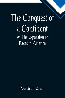 Podbój kontynentu; lub ekspansja ras w Ameryce - The Conquest of a Continent; or, The Expansion of Races in America