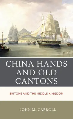 China Hands and Old Cantons: Brytyjczycy i Państwo Środka - China Hands and Old Cantons: Britons and the Middle Kingdom