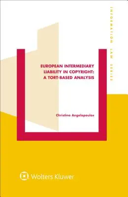 Europejska odpowiedzialność pośrednika w prawie autorskim: A Tort-Based Analysis: A Tort-Based Analysis - European Intermediary Liability in Copyright: A Tort-Based Analysis: A Tort-Based Analysis