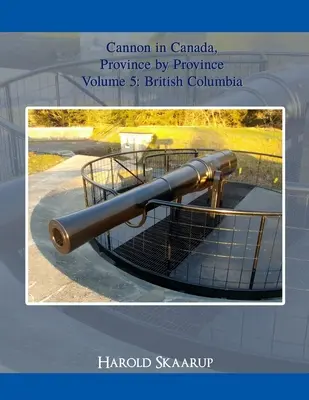 Armata w Kanadzie, prowincja po prowincji, tom 5 - Cannon in Canada, Province by Province Volume 5