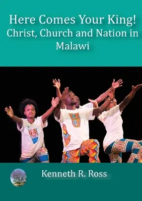 Nadchodzi twój król! Chrystus, Kościół i naród w Malawi - Here Comes your King!: Christ, Church and Nation in Malawi