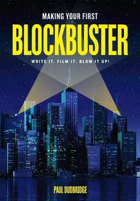 Tworzenie pierwszego hitu kinowego: Napisz. Nakręć. Wysadź w powietrze! - Making Your First Blockbuster: Write It. Film It. Blow It Up!