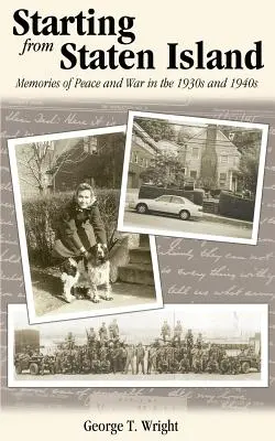 Zaczynając od Staten Island: Wspomnienia o pokoju i wojnie w latach trzydziestych i czterdziestych XX wieku - Starting from Staten Island: Memories of Peace and War in the 1930s and 1940s