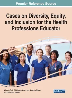 Przypadki dotyczące różnorodności, równości i integracji dla nauczycieli zawodów medycznych - Cases on Diversity, Equity, and Inclusion for the Health Professions Educator