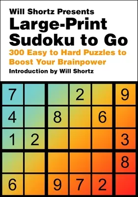 Will Shortz prezentuje Sudoku w dużym druku: 300 łatwych i trudnych łamigłówek, które zwiększą siłę twojego mózgu - Will Shortz Presents Large-Print Sudoku to Go: 300 Easy to Hard Puzzles to Boost Your Brainpower