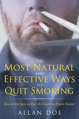 Najbardziej naturalne i skuteczne sposoby na rzucenie palenia: Łatwe do wykonania kroki, aby na zawsze skończyć z nałogiem papierosowym - The Most Natural and Effective Ways to Quit Smoking: Easy-to-Do Steps to End the Cigarette Habit Forever