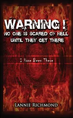 Ostrzeżenie! Nikt nie boi się piekła, dopóki tam nie trafi: Byłem tam - Warning! No One Is Scared of Hell Until They Get There: I Have Been There