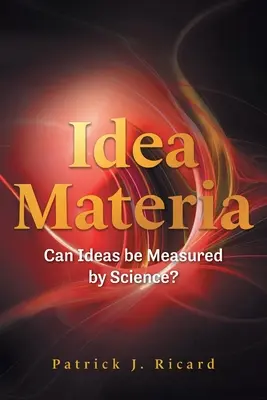 Idea Materia: Czy idee mogą być mierzone przez naukę? - Idea Materia: Can Ideas be Measured by Science?