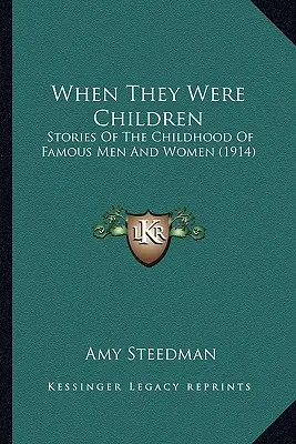 Kiedy byli dziećmi: Historie z dzieciństwa sławnych mężczyzn i kobiet (1914) - When They Were Children: Stories Of The Childhood Of Famous Men And Women (1914)