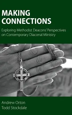 Making Connections: Odkrywanie perspektyw diakonów metodystycznych na współczesną posługę diakonalną - Making Connections: Exploring Methodist Deacons' Perspectives on Contemporary Diaconal Ministry