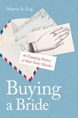 Kupując pannę młodą: Wciągająca historia małżeństw na zamówienie - Buying a Bride: An Engaging History of Mail-Order Matches