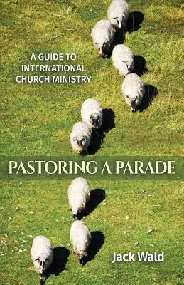 Przewodnik po międzynarodowej służbie kościelnej: Prowadzenie parady - A Guide to International Church Ministry: Pastoring a Parade