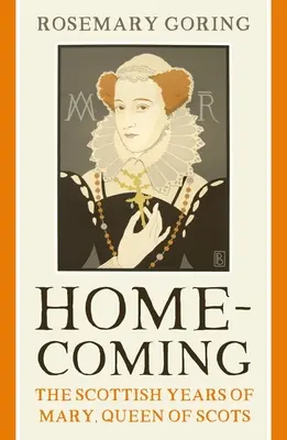 Powrót do domu: Szkockie lata Marii, królowej Szkotów - Homecoming: The Scottish Years of Mary, Queen of Scots