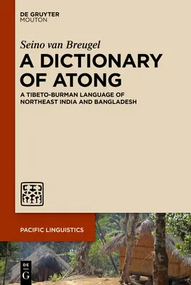 Słownik języka atong: Język tybetańsko-birmański północno-wschodnich Indii i Bangladeszu - A Dictionary of Atong: A Tibeto-Burman Language of Northeast India and Bangladesh