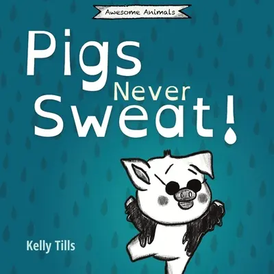 Świnie nigdy się nie pocą: Lekka książka o tym, jak świnie się chłodzą. - Pigs Never Sweat: A light-hearted book on how pigs cool down