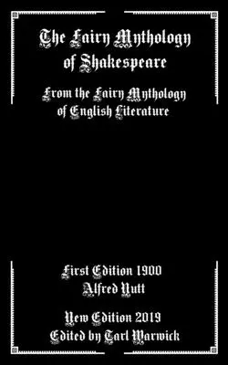Wróżkowa mitologia Szekspira: Z mitologii wróżek literatury angielskiej - The Fairy Mythology of Shakespeare: From the Fairy Mythology of English Literature