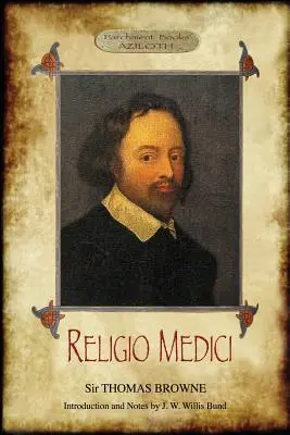 Religio Medici: (Religia lekarza); Ze wstępem i notatkami J.W. Willisa Bunda (Aziloth Books) - Religio Medici: (The Religion of a Physician); With Introduction and Notes by J. W. Willis Bund (Aziloth Books)