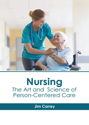 Pielęgniarstwo: Sztuka i nauka opieki skoncentrowanej na osobie - Nursing: The Art and Science of Person-Centered Care