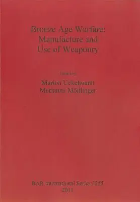 Działania wojenne w epoce brązu: Produkcja i wykorzystanie broni - Bronze Age Warfare: Manufacture and Use of Weaponry