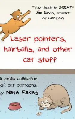 Wskaźniki laserowe, kule włosowe i inne kocie rzeczy: Mała kolekcja kreskówek o kotach autorstwa Nate'a Fakesa - Laser Pointers, Hairballs, and Other Cat Stuff: A Small Collection of Cat Cartoons by Nate Fakes