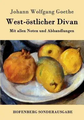 Western Divan: Ze wszystkimi notatkami i traktatami - West-stlicher Divan: Mit allen Noten und Abhandlungen