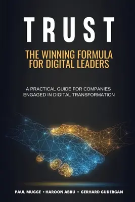 Zaufanie: The Winning Formula for Digital Leaders. Praktyczny przewodnik dla firm zaangażowanych w transformację cyfrową - Trust: The Winning Formula for Digital Leaders. A Practical Guide for Companies Engaged in Digital Transformation