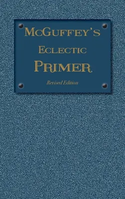 McGuffey Eclectic Primer: Wydanie poprawione (1879) - McGuffey Eclectic Primer: Revised Edition (1879)