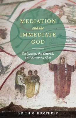 Pośrednictwo i bezpośredni Bóg: Pismo Święte, Kościół i poznanie Boga: Pismo Święte - Mediation and the Immediate God: Scriptures, the Church, and Knowing God: Script