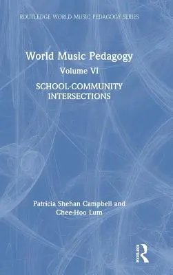 Pedagogika muzyki świata, tom VI: Przenikanie się szkoły i społeczności - World Music Pedagogy, Volume VI: School-Community Intersections