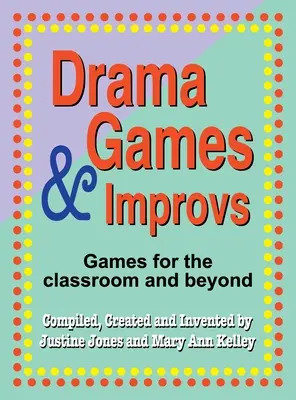 Gry dramowe i improwizacje: Gry dla klasy i nie tylko - Drama Games and Improvs: Games for the Classroom and Beyond